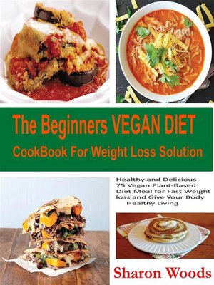 cover image of The Beginners Vegan Diet CookBook For Weight Loss Solution